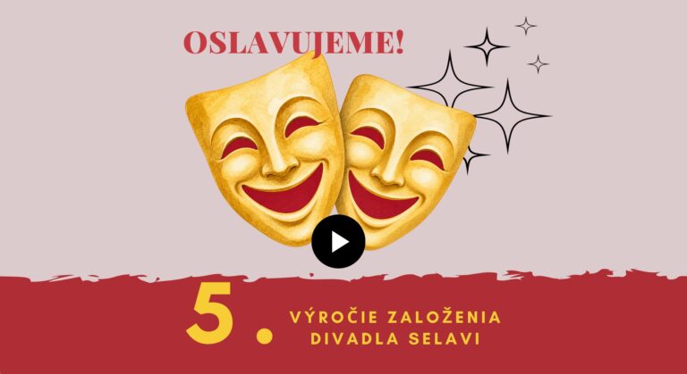 Oslavujeme 5. výročie založenia divadla Selavi